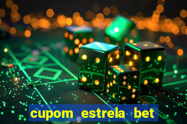 cupom estrela bet primeiro deposito